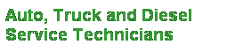 Text Box: Auto, Truck and Diesel
Service Technicians
